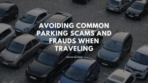 Avoiding Common Parking Scams and Frauds When TravelingGregg Reuben