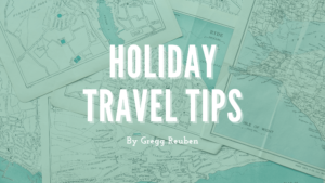 Holiday Travel Tips Gregg Reuben (1) (1) (1) (1) (1)
