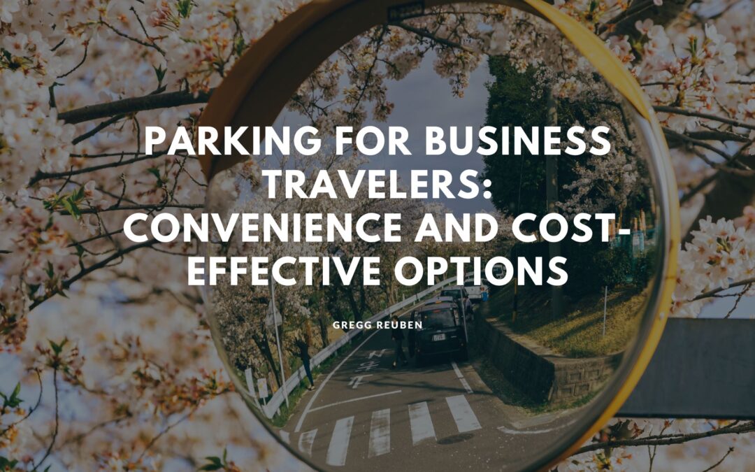 Parking for Business Travelers: Convenience and Cost-Effective Options