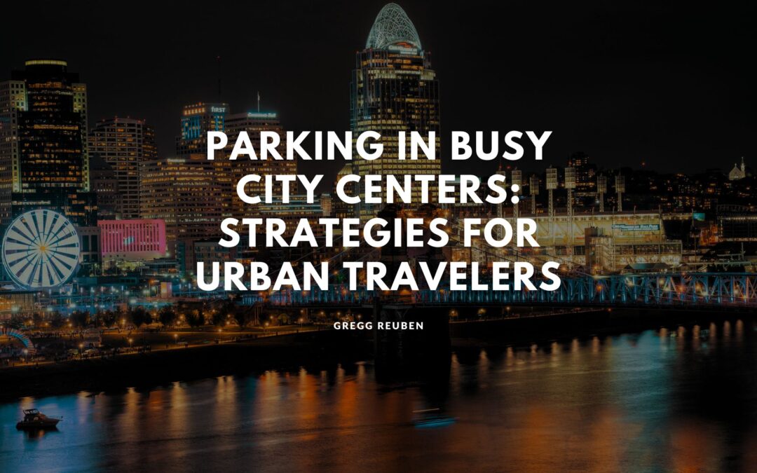 Parking in Busy City Centers: Strategies for Urban Travelers