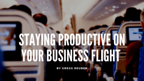 Staying Productive on Your Business Flight Gregg Reuben-min
