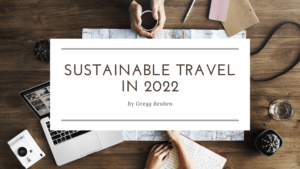 Sustainable Travel In 2022 Gregg Reuben (1)